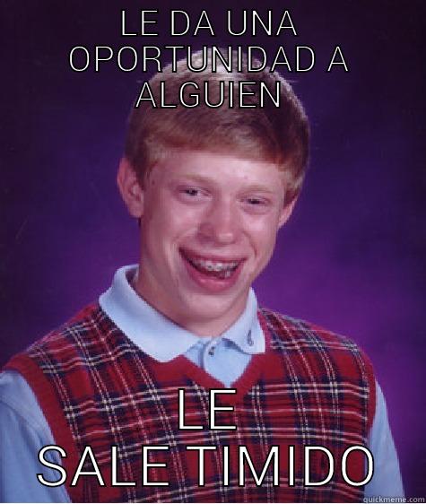 LE DA UNA OPORTUNIDAD A ALGUIEN LE SALE TIMIDO Bad Luck Brian