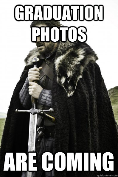 Graduation photos are coming  Oktoberfest in Winterfell