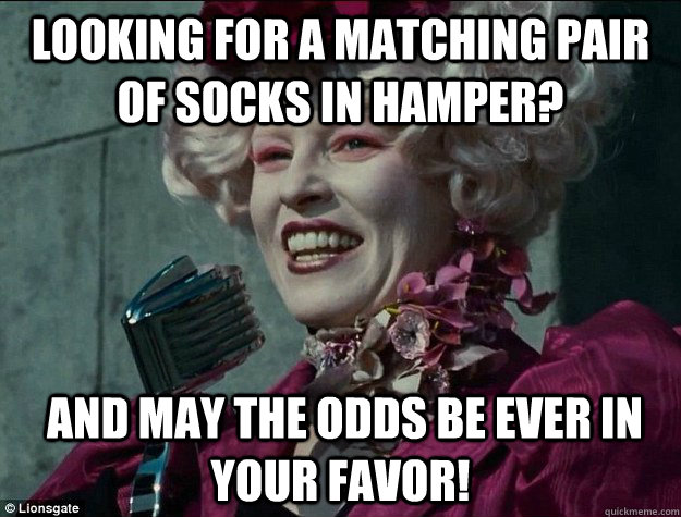 Looking for a Matching pair of socks in hamper?  and May the odds be EVER in your favor!  Hunger Games Odds