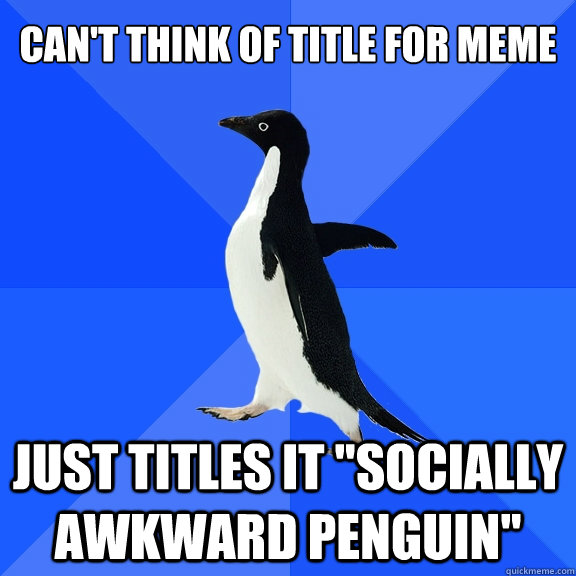 Can't think of title for meme Just titles it 