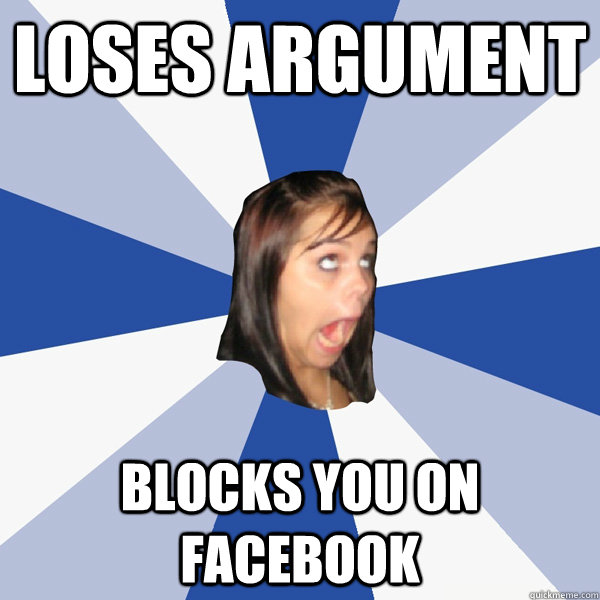 LOSES ARGUMENT BLOCKS YOU ON FACEBOOK  Annoying Facebook Girl