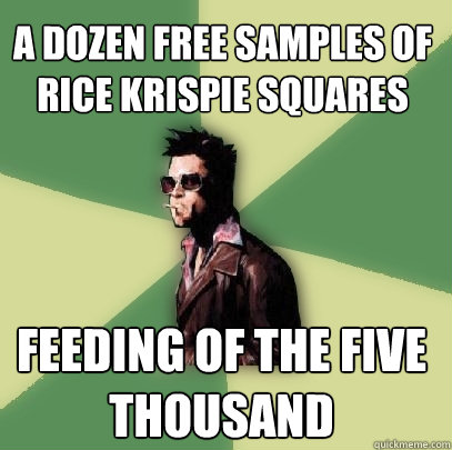 a dozen free samples of rice krispie squares Feeding of the five thousand  Helpful Tyler Durden