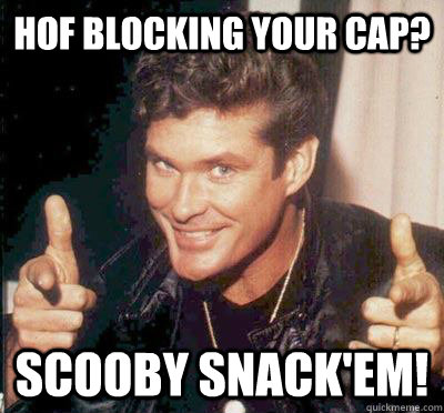 HOF blocking your cap? Scooby Snack'em!  Hasselhoff crying