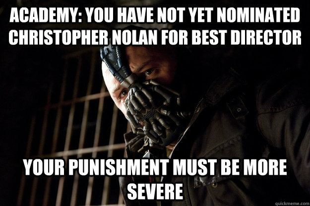 Academy: You have not yet nominated Christopher Nolan for Best Director Your Punishment Must Be More Severe  Academy Bane