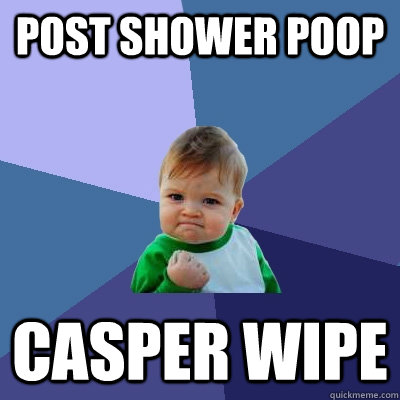 post shower poop casper wipe  Success Kid
