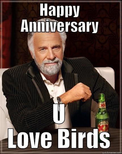 HAPPY ANNIVERSARY U LOVE BIRDS The Most Interesting Man In The World