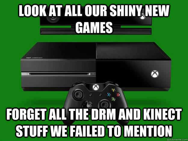 Look at all our shiny new games Forget all the Drm and Kinect stuff we failed to mention - Look at all our shiny new games Forget all the Drm and Kinect stuff we failed to mention  Misc