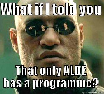 WHAT IF I TOLD YOU  THAT ONLY ALDE HAS A PROGRAMME? Matrix Morpheus