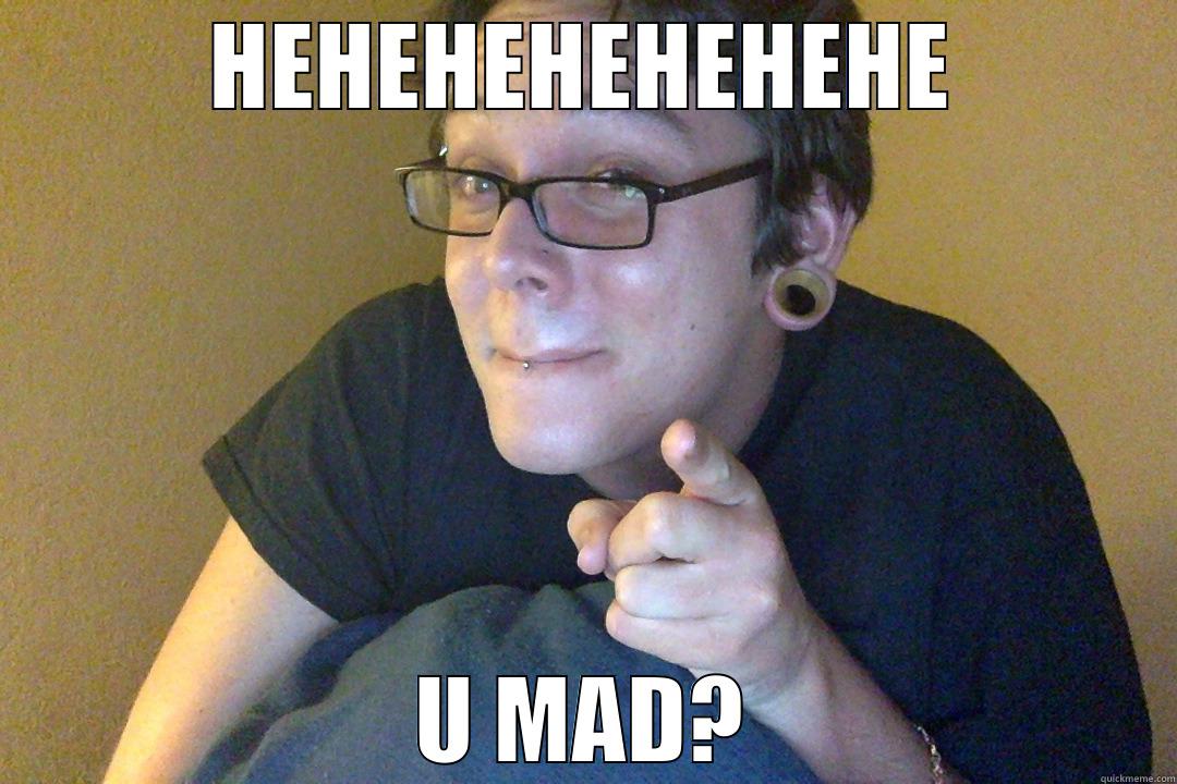 HEHEHEHEHEHEHE U MAD? Misc