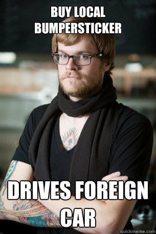Buy local bumpersticker drives foreign car  Hipster Barista