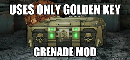 Uses only golden key Grenade Mod  Scumbag Sanctuary Chest