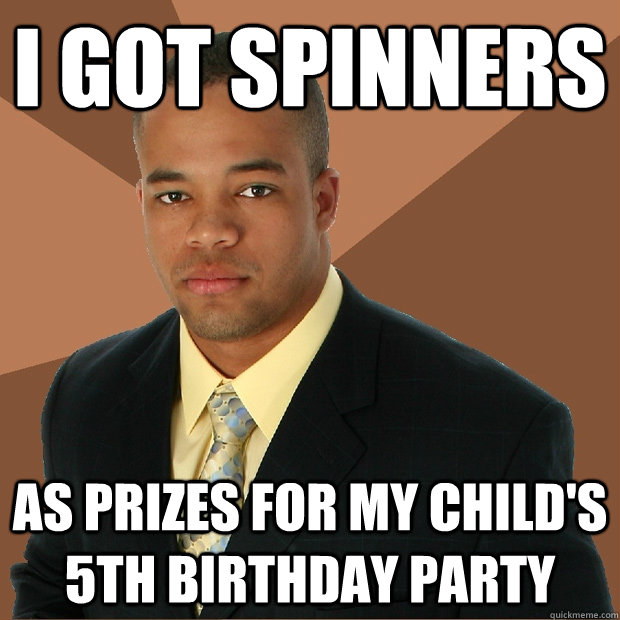 I got Spinners As prizes for my child's 5th birthday party  Successful Black Man