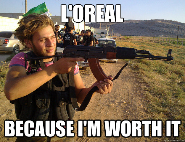 L'Oreal Because I'm worth it  Syrian rebel