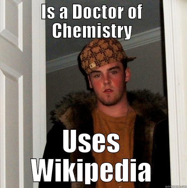 IS A DOCTOR OF CHEMISTRY USES WIKIPEDIA Scumbag Steve