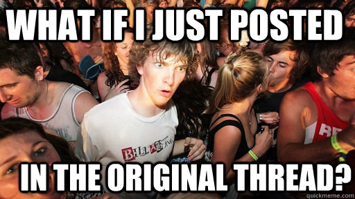 What if I just posted in the original thread?  Sudden Clarity Clarence