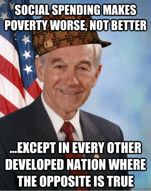 Social spending makes poverty worse, not better ...except in every other developed nation where the opposite is true  Scumbag Ron Paul