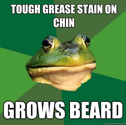 tough grease stain on chin grows beard - tough grease stain on chin grows beard  Foul Bachelor Frog