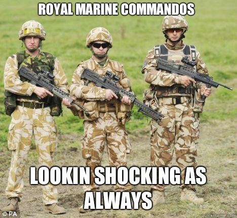 Royal marine commandos Lookin shocking as always  