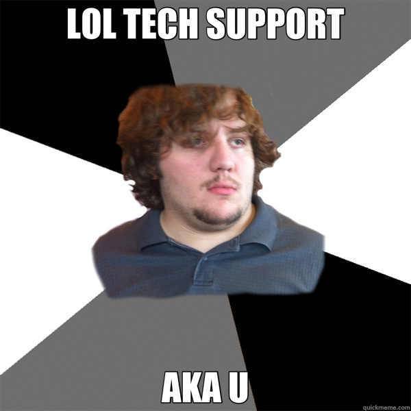 LOL TECH SUPPORT AKA U - LOL TECH SUPPORT AKA U  Family Tech Support Guy