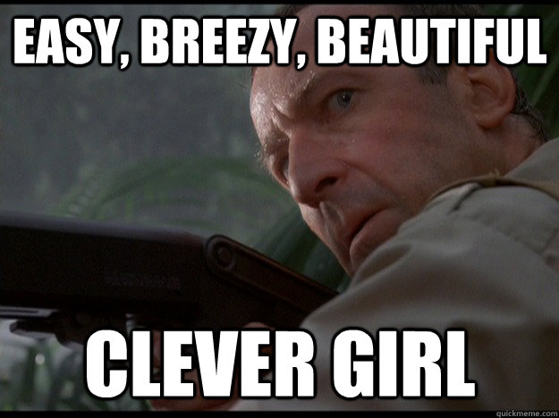 Easy, Breezy, Beautiful clever girl  Clever Girl