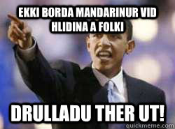 ekki borda mandarinur vid hlidina a folki drulladu ther UT!  