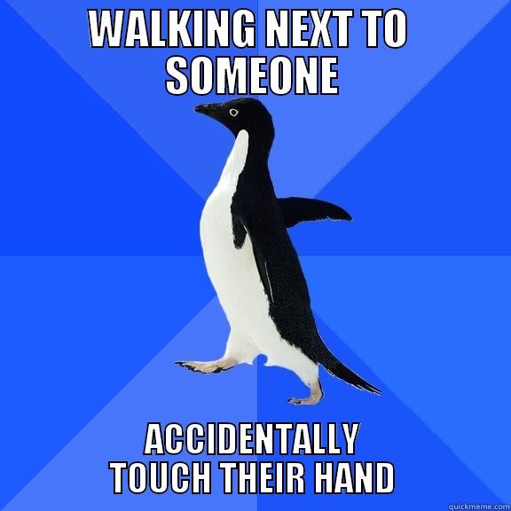 WALKING NEXT TO  SOMEONE ACCIDENTALLY TOUCH THEIR HAND Socially Awkward Penguin