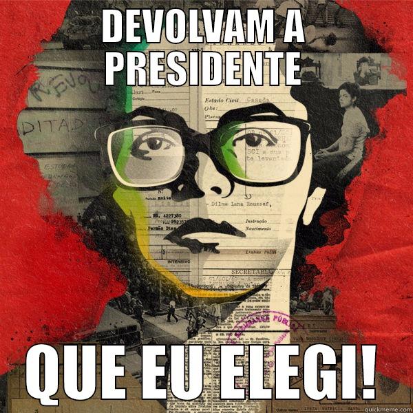 DEVOLVAM A PRESIDENTE QUE EU ELEGI! Misc