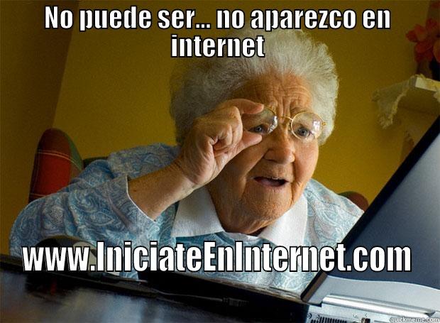 NO PUEDE SER... NO APAREZCO EN INTERNET WWW.INICIATEENINTERNET.COM Grandma finds the Internet