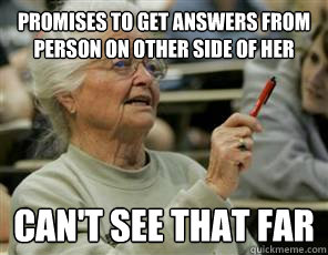 Promises to get answers from person on other side of her can't see that far  Senior College Student