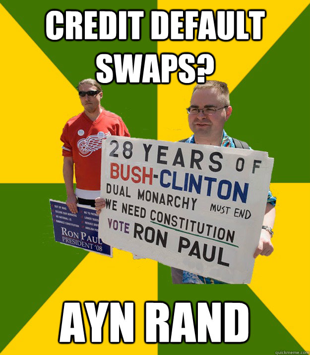 credit default swaps? Ayn Rand  Brainwashed Libertarian