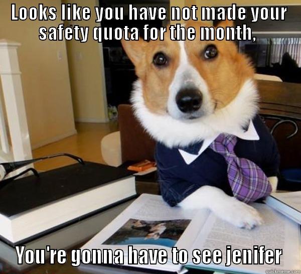 Slackers at work - LOOKS LIKE YOU HAVE NOT MADE YOUR SAFETY QUOTA FOR THE MONTH,  YOU'RE GONNA HAVE TO SEE JENIFER Lawyer Dog