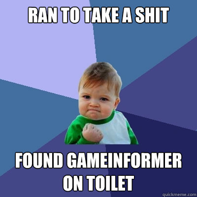 Ran to take a Shit Found GameInformer on Toilet  Success Kid