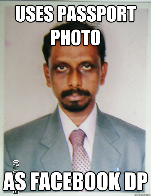 Uses passport photo as facebook dp - Uses passport photo as facebook dp  indian meme P
