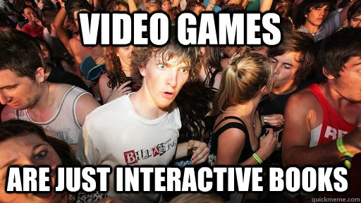 Video games are just interactive books  Sudden Clarity Clarence