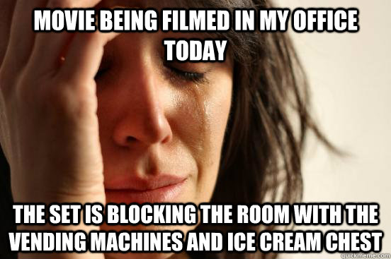 Movie Being Filmed in my office today The set is blocking the room with the vending machines and ice cream chest  First World Problems