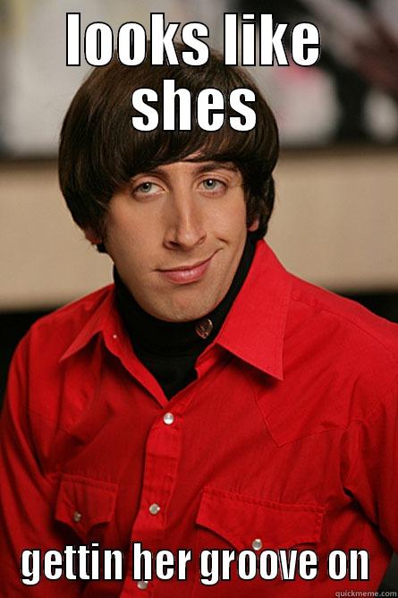 LOOKS LIKE SHES GETTIN HER GROOVE ON Pickup Line Scientist