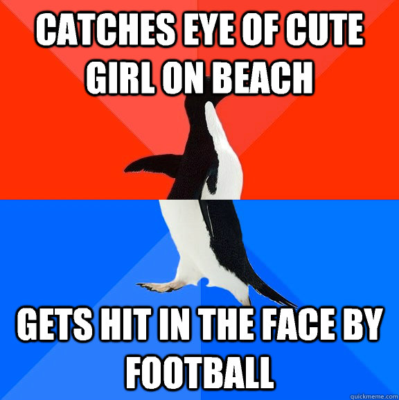 Catches eye of cute girl on beach Gets hit in the face by football  Socially Awesome Awkward Penguin