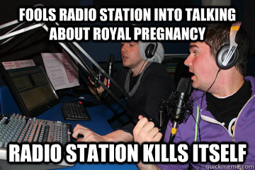 Fools radio station into talking about royal pregnancy radio station kills itself - Fools radio station into talking about royal pregnancy radio station kills itself  Misc