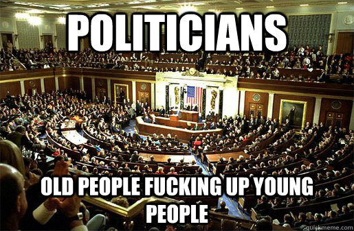 Politicians Old People fucking up young people  Congress