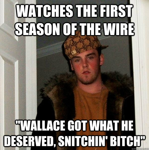 watches the first season of the wire "wallace got what he ...