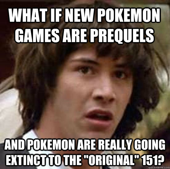 What if new pokemon games are prequels and pokemon are really going extinct to the 