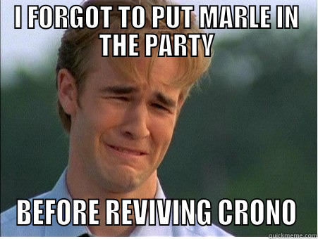 I FORGOT TO PUT MARLE IN THE PARTY BEFORE REVIVING CRONO 1990s Problems