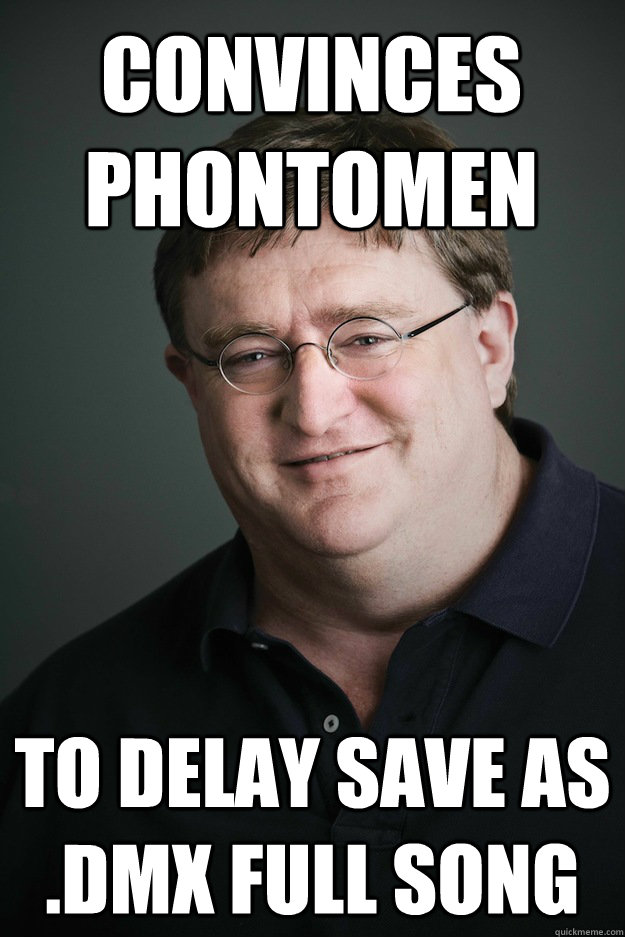 Convinces Phontomen To delay Save as .dmx FUll song  Gabe Newell