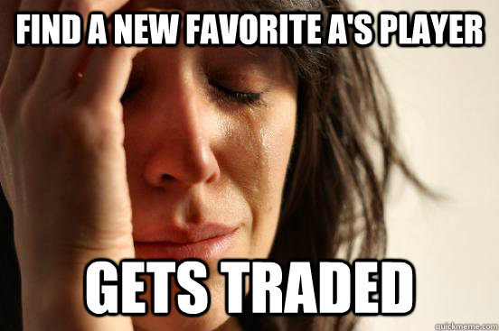 Find a new favorite A's player gets traded  First World Problems