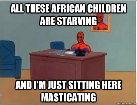All these african children are starving and i'm just sitting here masticating  Spiderman Masturbating Desk