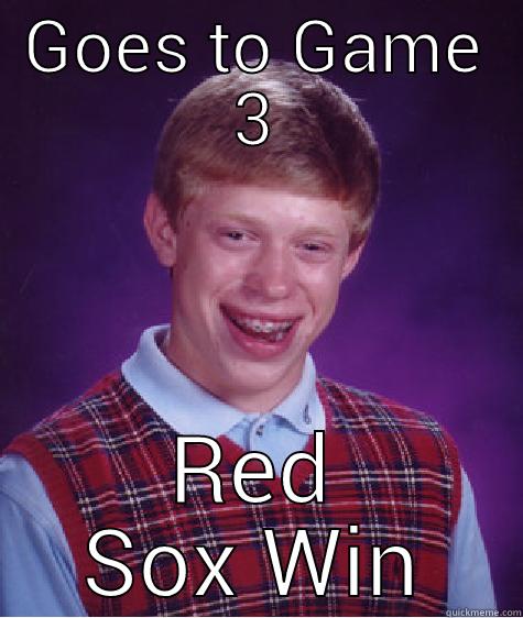 GOES TO GAME 3 RED SOX WIN Bad Luck Brian