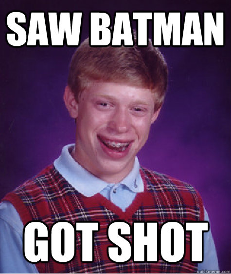 Saw Batman Got shot - Saw Batman Got shot  Bad Luck Brian
