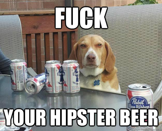 fuck your hipster beer - fuck your hipster beer  Misc