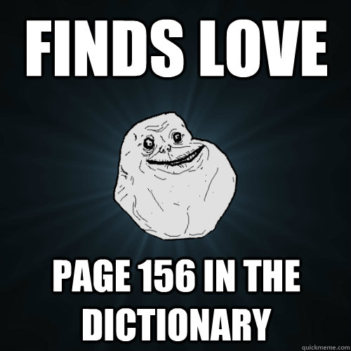 Finds Love Page 156 in the dictionary  Forever Alone
