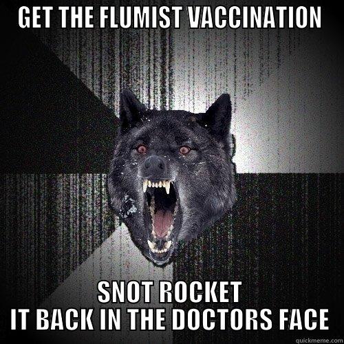 Flu Wolf - GET THE FLUMIST VACCINATION SNOT ROCKET IT BACK IN THE DOCTORS FACE Insanity Wolf